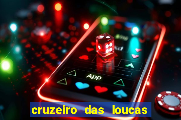 cruzeiro das loucas onde assistir